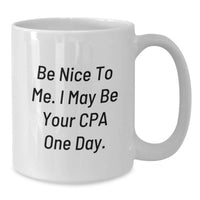 Load image into Gallery viewer, Funny CPA Gifts for Graduation - Be Nice To Me. I May Be Your CPA One Day. White Coffee Mug Gifts from Friends - Additional