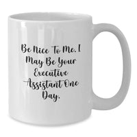 Load image into Gallery viewer, Funny Gift Ideas for Executive Assistant from Coworkers - Be Nice To Me White Coffee Mug, Graduation Unique Gifts, 11oz or 15oz Ceramic Mug - Additional