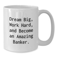 Load image into Gallery viewer, Gifts for the Amazing Banker, White Coffee Mug, Dream Big and Work Hard, Graduation Unique Gifts from Friends - Additional