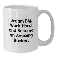 Load image into Gallery viewer, Funny Banker Gifts from Men for Graduation Unique White Coffee Mugs with 'Dream Big, Work Hard, And Become An Amazing Banker.' Quote - White - Additional