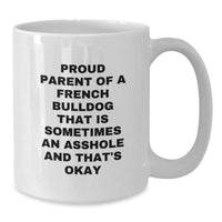Load image into Gallery viewer, French Bulldog Lover&#39;s Funny White Coffee Mug - Gifts from Friends to Proud Parents - &#39;Sometimes An Asshole And That&#39;s Okay&#39; Quote, 11oz or 15oz Capacity, Microwave and Dishwasher Safe - Additional
