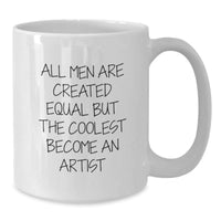 Load image into Gallery viewer, Funny Artist Gifts for Men from Friends, White Coffee Mug, All Men Are Created Equal But The Coolest Become An Artist Quote, Birthday Unique Gifts - Additional
