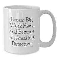 Load image into Gallery viewer, Funny Inspirational Detective Gifts for Men, White Coffee Mug - Dream Big Work Hard, Perfect Birthday Unique Gifts from Family - Additional
