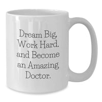 Load image into Gallery viewer, Inspiring Doctor Gifts from Family for Graduation Unique White Coffee Mug with Funny Quote 'Dream Big, Work Hard, And Become An Amazing Doctor.' - Additional