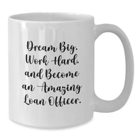 Load image into Gallery viewer, Funny Loan Officer Gifts from Friends - Dream Big, Work Hard Coffee Mug for Loan Officers Graduation Unique Gifts - Additional
