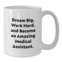 Load image into Gallery viewer, Medicine to Your Soul Gifts from Family - 'Dream Big, Work Hard' Inspirational White Coffee Mug for Medical Assistant Graduation - Additional