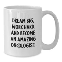Load image into Gallery viewer, Funny Motivational Gifts for Oncologist Friends, Unique White Coffee Mug with Dream Big Quote, Gifts from Friends to Oncologist Colleagues - Additional