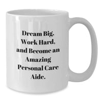 Load image into Gallery viewer, Funny Inspirational White Coffee Mug for Personal Care Aide Gifts from Friends, Unique Graduation Unique Gifts for Men Personal Care Aide - Additional