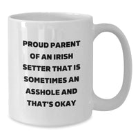 Load image into Gallery viewer, Funny Irish Setter Dog Mom Dad Gifts from Friends for Proud Parents of Irish Setter That Is Sometimes An Asshole And That&#39;s Okay, White Coffee Mug, Graduation Unique Gifts - Additional
