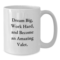 Load image into Gallery viewer, Valet Inspirational Quotes Gifts from Friends to Valet Graduation Unique White Coffee Mug for Valet Men, Funny Quote - Dream Big, Work Hard - Additional