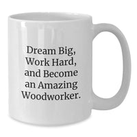 Load image into Gallery viewer, Woodworker Christmas Unique Gift Ideas - Funny &#39;Dream Big, Work Hard&#39; Quote White Coffee Mug for Men - Additional
