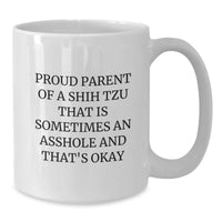 Load image into Gallery viewer, Funny Shih Tzu Dog Gifts for Men, Women, or Friends - White Coffee Mug, 'Proud Parent Of A Shih Tzu That Is Sometimes An Asshole' - Unique Christmas Unique Gifts from Family - Additional