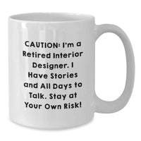 Load image into Gallery viewer, Funny Interior Designer Graduation Unique Gifts from Men to Women Friends Coworkers Family - White Coffee Mug 'Caution I'm A Retired Interior Designer Stay At Your Own Risk!' - Additional