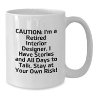 Load image into Gallery viewer, Funny Interior Designer Gifts from Friends to Family, White Coffee Mug, Caution: I'm A Retired Interior Designer. - Additional