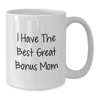 Load image into Gallery viewer, Funny Bonus Mom Gifts from Friends - White Coffee Mug - &#39;I Have The Best Great Bonus Mom&#39; - Birthday Unique Gifts for Bonus Mom - Additional
