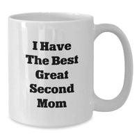Load image into Gallery viewer, Funny Second Mom Gifts - &#39;I Have The Best Great Second Mom&#39; White Coffee Mug for Her Birthday, Gifts from Friends and Family - Additional
