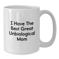 Load image into Gallery viewer, Unbiological Mom Quotes Funny Gifts from Women to Unbiological Mom, Graduation Unique Gifts for Unbiological Mom, White Coffee Mug, I Have The Best Great Unbiological Mom - Additional
