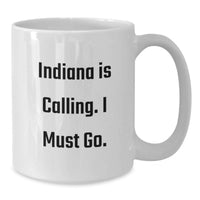 Load image into Gallery viewer, Funny Indiana Gifts from Friends for Birthday - 'Indiana Is Calling. I Must Go.' White Coffee Mug, 11oz or 15oz Ceramic - Additional