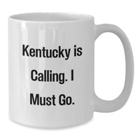Load image into Gallery viewer, Funny Kentucky Gifts for Men from Best Friends - White Coffee Mug, Kentucky Is Calling. I Must Go. - Additional