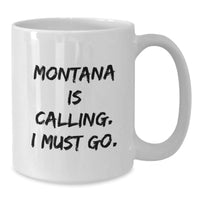 Load image into Gallery viewer, Funny Montana White Coffee Mug, Gifts from Friends for Montana Men and Women, 'Montana Is Calling. I Must Go.' Quote - Additional
