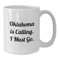 Load image into Gallery viewer, Oklahoma Gifts for Men, Funny White Coffee Mug, 'Oklahoma Is Calling. I Must Go.' - Gifts from Friends to Family, Oklahoma Unique - Additional