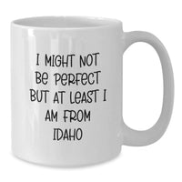 Load image into Gallery viewer, Idaho White Coffee Mug - 'I Might Not Be Perfect But At Least I Am From Idaho' Funny Quote Gifts from Idaho to Friends, Family, or Coworkers - Additional