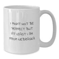 Load image into Gallery viewer, Nebraska Proud White Coffee Mugs 'I Might Not Be Perfect But At Least I Am From Nebraska' Funny Graduation Gifts from Friends Family - Additional