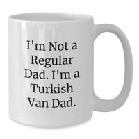 Load image into Gallery viewer, Funny Turkish Van Cat Gifts for Dad - White Coffee Mug - I'm Not A Regular Dad. I'm A Turkish Van Dad. Birthday Unique Gift - Additional