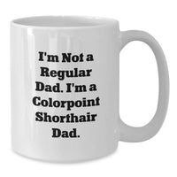 Load image into Gallery viewer, Funny Colorpoint Shorthair Cat Dad Gifts from Men to Family - Unique Birthday White Coffee Mug - I'm Not A Regular Dad. I'm A Colorpoint Shorthair Dad. - Additional