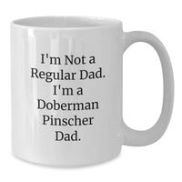 Load image into Gallery viewer, Funny Doberman Pinscher Dog Gifts for Dad, Unique White Coffee Mug with I'm Not A Regular Dad I'm A Doberman Pinscher Dad Quote, Gifts from Mom or Dad for Graduation - Additional