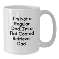 Load image into Gallery viewer, Funny Gifts from Dad to Flat Coated Retriever Dog Parents, White Coffee Mug for Graduation Unique Gifts, I'm Not A Regular Dad. I'm A Flat Coated Retriever Dad. - Additional