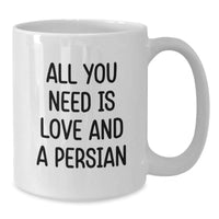 Load image into Gallery viewer, Funny Persian Cat Gifts for Men or Women, &#39;All You Need Is Love And A Persian&#39; White Coffee Mug for Graduation, Gifts from Friends, Coworkers, or Family - Additional
