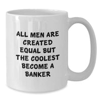 Load image into Gallery viewer, Funny Banker Gifts for Men, White Coffee Mug with Inspirational Quote &#39;All Men Are Created Equal But The Coolest Become A Banker&#39;, Graduation Unique Gifts from Friends and Family - Additional
