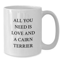 Load image into Gallery viewer, Cairn Terrier Dog Lovers White Coffee Mug, All You Need Is Love, Funny Christmas Unique Gift for Him or Her, Gifts from Friends, Family, Coworkers, Gifts for Men, Women - Additional
