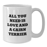 Load image into Gallery viewer, Cairn Terrier Dog Lover Gifts from Friends - All You Need Is Love And A Cairn Terrier Funny White Coffee Mug for Christmas Unique Gifts - Additional
