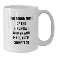 Load image into Gallery viewer, Funny Inspirational Counselor Gifts from Family for Graduation Unique White Coffee Mug, 'God Found Some Of The Strongest Women And Made Them Counselor' Quote - Additional