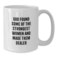 Load image into Gallery viewer, Funny Dealer Gifts from Men - 'God Found Some Of The Strongest Women And Made Them Dealer' White Coffee Mug, Perfect for Graduation Unique Gifts - Additional
