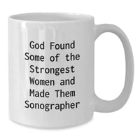 Load image into Gallery viewer, Funny Sonographer Gifts for Women, &#39;God Found Some Of The Strongest Women And Made Them Sonographer&#39; Quote White Coffee Mug, Graduation Unique Gifts from Family - Additional
