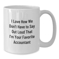 Load image into Gallery viewer, Funny Accountant Gifts from Friends, White Coffee Mug for Accountants, 'I Love How We Don't Have To Say Out Loud That I'm Your Favorite Accountant' Christmas Unique Gifts - Additional