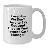 Load image into Gallery viewer, Funny Case Manager Gifts from Friends - I Love How We Don&#39;t Have To Say Out Loud That I&#39;m Your Favorite Case Manager White Coffee Mugs for Case Manager Graduation - Additional
