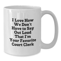 Load image into Gallery viewer, Funny Court Clerk Gifts for Graduation Unique White Coffee Mugs from Friends, Colleagues, Family - 'I Love How We Don't Have To Say Out Loud That I'm Your Favorite Court Clerk' - Additional