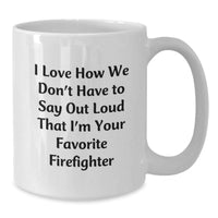 Load image into Gallery viewer, Funny Firefighter Gifts from Friends, &#39;I Love How We Don&#39;t Have To Say Out Loud That I&#39;m Your Favorite Firefighter&#39; White Coffee Mug for Men and Women Graduation - Additional
