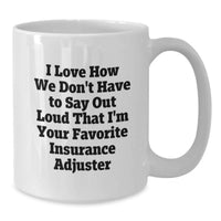 Load image into Gallery viewer, Funny Insurance Adjuster Gifts from Friends - White Coffee Mug for Men - 'I Love How We Don't Have To Say Out Loud That I'm Your Favorite Insurance Adjuster' Graduation Unique Gifts - Additional