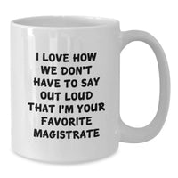 Load image into Gallery viewer, Funny Magistrate Gifts from Friends to Graduation Unique Gifts for Favorite Magistrate - White Coffee Mug - Additional