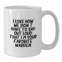 Load image into Gallery viewer, Funny Warden Gifts for Him, White Coffee Mug for Birthday, I Love How We Don't Have To Say Out Loud That I'm Your Favorite Warden - Additional