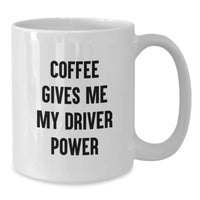 Load image into Gallery viewer, Funny Driver Quotes Gifts for Men White Coffee Mug, 'Coffee Gives Me My Driver Power', Unique Christmas Unique Gifts from Friends to Family - Additional