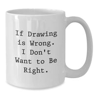 Load image into Gallery viewer, Funny Drawing Quote White Coffee Mugs Gifts for Graduation, Funny Drawing Gifts for Friends, Family, Coworkers, and Men Women - Additional
