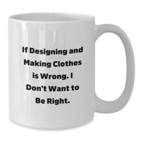 Load image into Gallery viewer, Funny Designing and Making Clothes White Coffee Mugs Gifts for Men from Coworkers, Inspirational Quote, Graduation Unique, 11oz or 15oz Capacity, Microwave and Dishwasher Safe - Additional