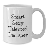Load image into Gallery viewer, Unique Christmas Unique Gifts from Men to Women, Funny White Coffee Mug with Smart Sexy Talented Designer Quote, White Ceramic Mug 11oz/15oz - Additional