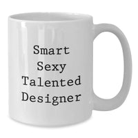 Load image into Gallery viewer, Funny Designer Gifts from Friends, White Coffee Mug for Smart Sexy Talented Designer, Christmas Unique Presents - Additional